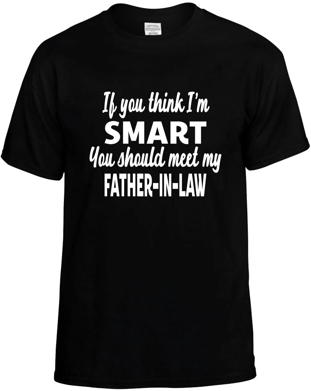You Think Im Smart / meet my Father-In-Law Unisex T-Shirt Novelty Graphic Tee Shirt